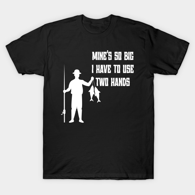 Mine's So Big I Have to Use Two Hands T-Shirt by Officail STORE